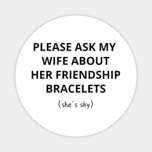 Please Ask My Wife About Her Friendship Bracelets Shirt Magnet